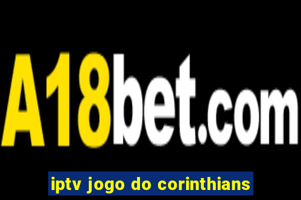 iptv jogo do corinthians